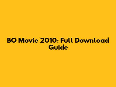 BO Movie 2010: Full Download Guide