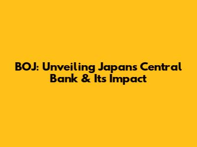 BOJ: Unveiling Japan's Central Bank & Its Impact