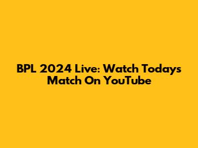 BPL 2024 Live: Watch Today's Match On YouTube