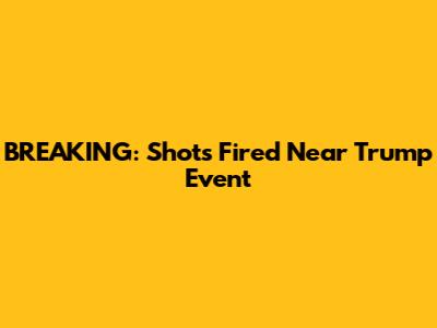 BREAKING: Shots Fired Near Trump Event