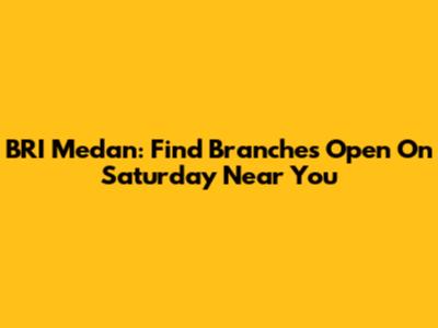 BRI Medan: Find Branches Open On Saturday Near You
