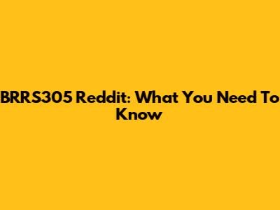 BRRS305 Reddit: What You Need To Know