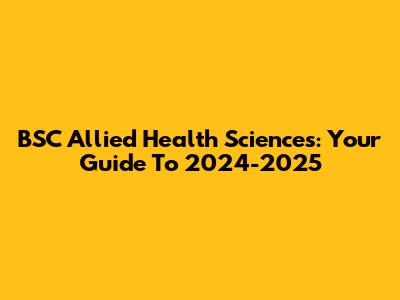 BSC Allied Health Sciences: Your Guide To 2024-2025