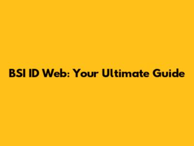 BSI ID Web: Your Ultimate Guide