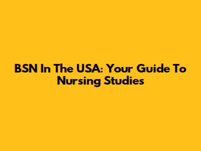 BSN In The USA: Your Guide To Nursing Studies