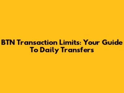 BTN Transaction Limits: Your Guide To Daily Transfers