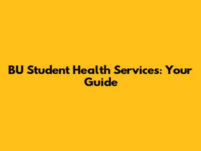 BU Student Health Services: Your Guide