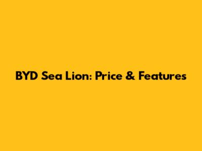 BYD Sea Lion: Price & Features
