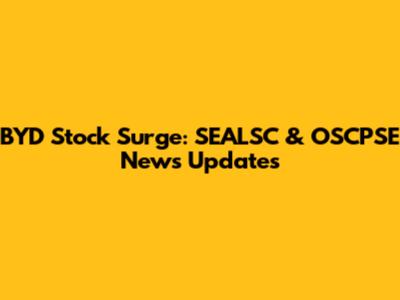 BYD Stock Surge: SEALSC & OSCPSE News Updates