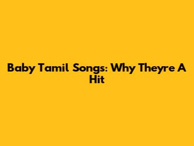 Baby Tamil Songs: Why They're A Hit