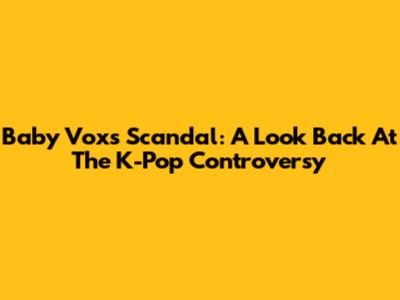 Baby Vox's Scandal: A Look Back At The K-Pop Controversy