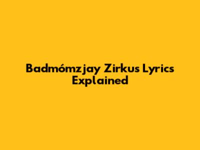 Badmómzjay Zirkus Lyrics Explained