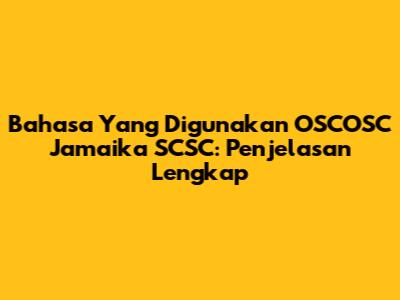Bahasa Yang Digunakan OSCOSC Jamaika SCSC: Penjelasan Lengkap