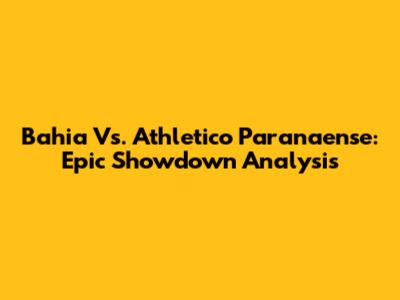 Bahia Vs. Athletico Paranaense: Epic Showdown Analysis