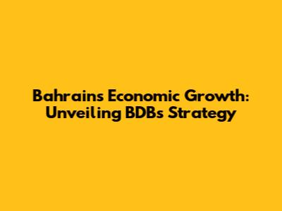 Bahrain's Economic Growth: Unveiling BDB's Strategy