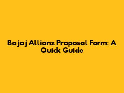 Bajaj Allianz Proposal Form: A Quick Guide