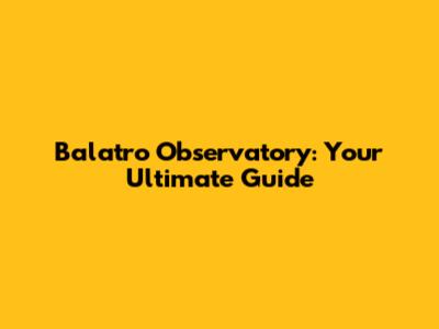 Balatro Observatory: Your Ultimate Guide
