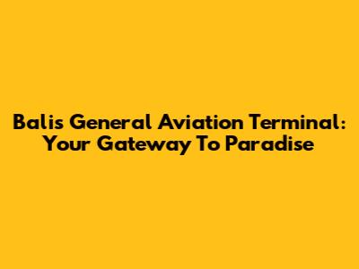 Bali's General Aviation Terminal: Your Gateway To Paradise