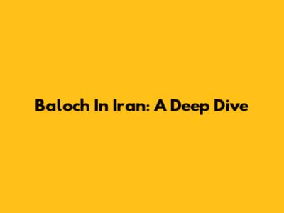 Baloch In Iran: A Deep Dive