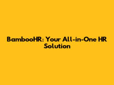 BambooHR: Your All-in-One HR Solution