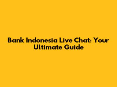 Bank Indonesia Live Chat: Your Ultimate Guide