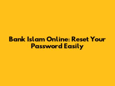 Bank Islam Online: Reset Your Password Easily