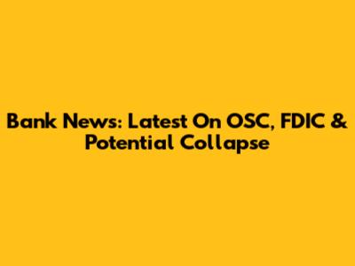 Bank News: Latest On OSC, FDIC & Potential Collapse