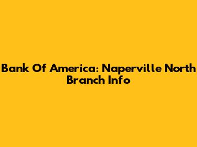Bank Of America: Naperville North Branch Info