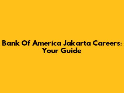 Bank Of America Jakarta Careers: Your Guide