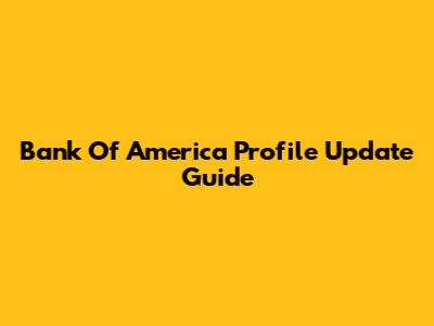 Bank Of America Profile Update Guide