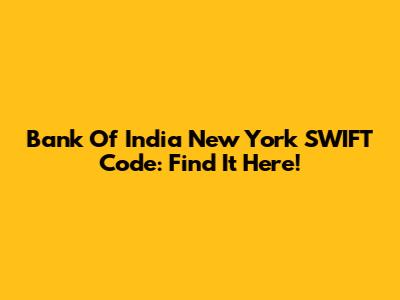 Bank Of India New York SWIFT Code: Find It Here!