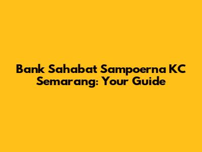 Bank Sahabat Sampoerna KC Semarang: Your Guide
