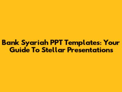 Bank Syariah PPT Templates: Your Guide To Stellar Presentations