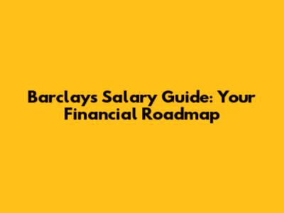 Barclays Salary Guide: Your Financial Roadmap