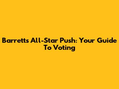 Barrett's All-Star Push: Your Guide To Voting