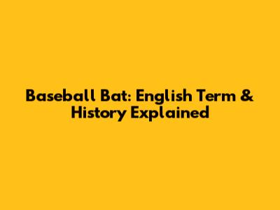 Baseball Bat: English Term & History Explained