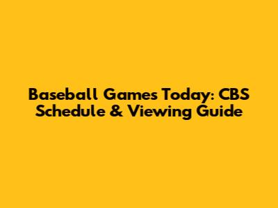 Baseball Games Today: CBS Schedule & Viewing Guide