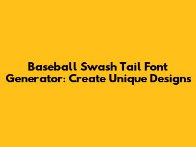 Baseball Swash Tail Font Generator: Create Unique Designs