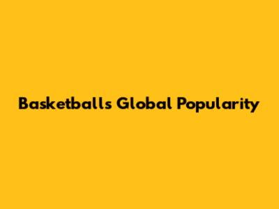 Basketball's Global Popularity