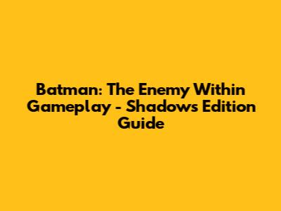 Batman: The Enemy Within Gameplay - Shadows Edition Guide
