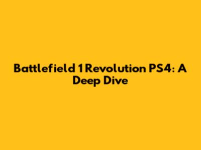 Battlefield 1 Revolution PS4: A Deep Dive