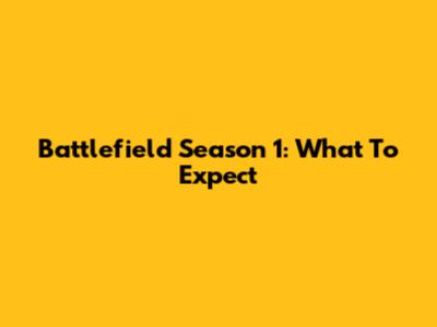 Battlefield Season 1: What To Expect