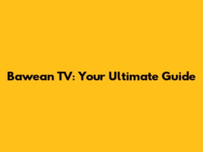 Bawean TV: Your Ultimate Guide