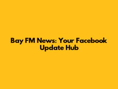 Bay FM News: Your Facebook Update Hub