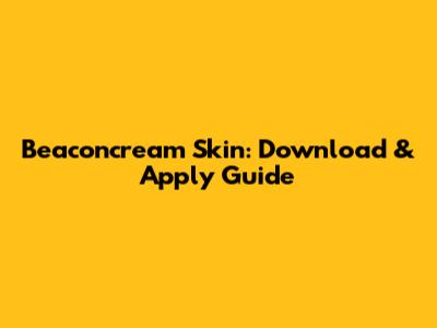 Beaconcream Skin: Download & Apply Guide