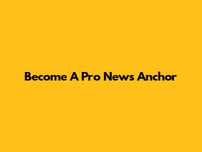 Become A Pro News Anchor