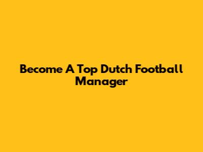 Become A Top Dutch Football Manager