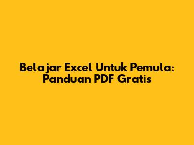 Belajar Excel Untuk Pemula: Panduan PDF Gratis