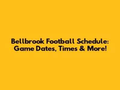 Bellbrook Football Schedule: Game Dates, Times & More!