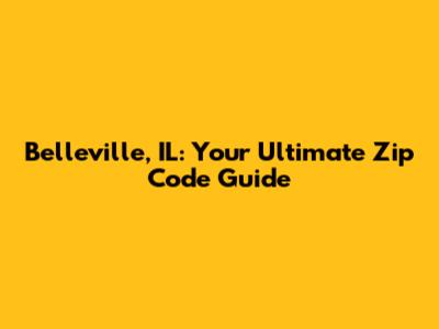 Belleville, IL: Your Ultimate Zip Code Guide